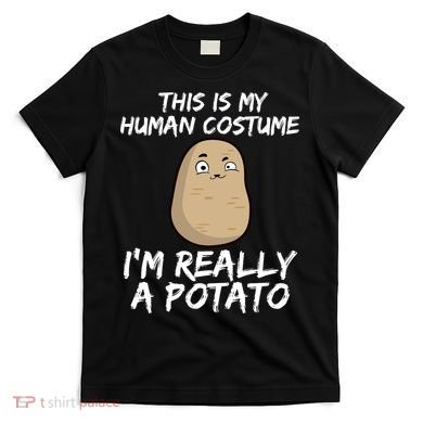 This Is My Human Costume Im Really A Potato T-Shirt