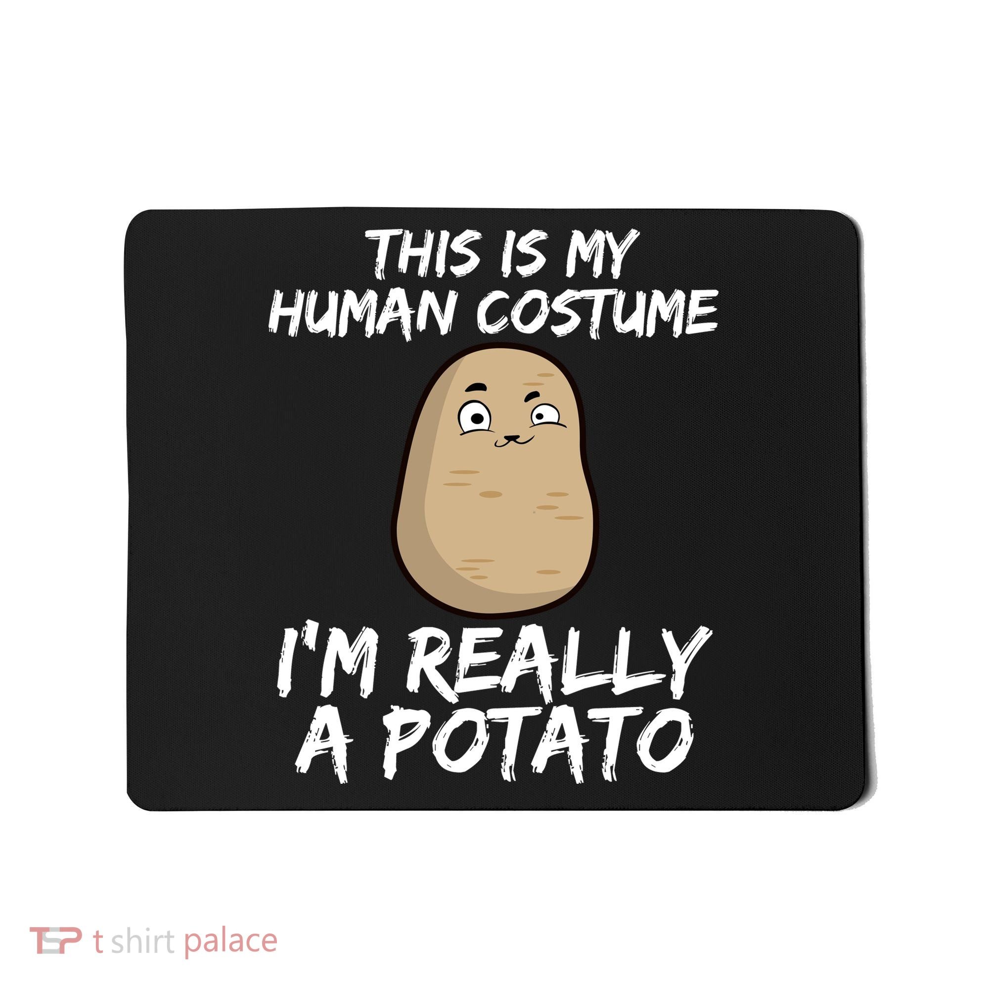 This Is My Human Costume Im Really A Potato Mousepad
