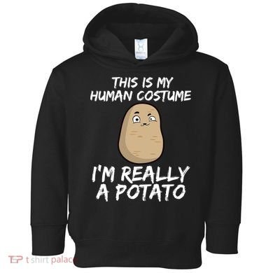 This Is My Human Costume Im Really A Potato Toddler Hoodie
