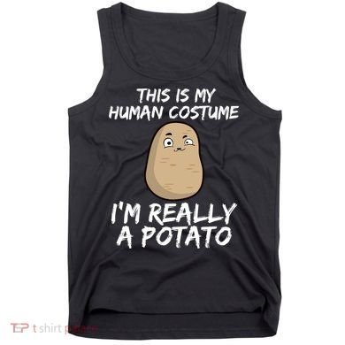 This Is My Human Costume Im Really A Potato Tank Top