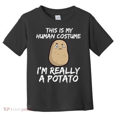 This Is My Human Costume Im Really A Potato Toddler T-Shirt