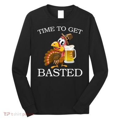 Time To Get Basted Funny Thanksgiving  Long Sleeve Shirt