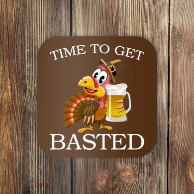 Time To Get Basted Funny Thanksgiving  Coaster