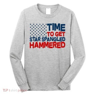 Time To Get Star Spangled Hammered Long Sleeve Shirt