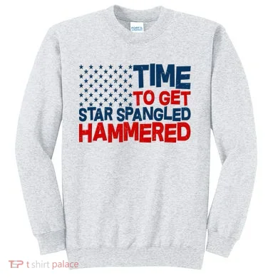 Time To Get Star Spangled Hammered Sweatshirt