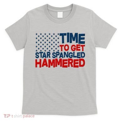 Time To Get Star Spangled Hammered T-Shirt