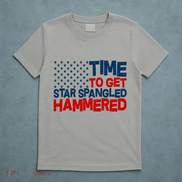 Time To Get Star Spangled Hammered T-Shirt