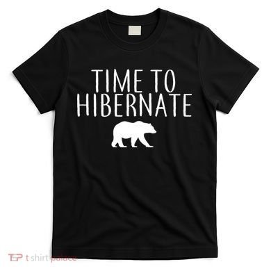 Time To Hibernate T-Shirt