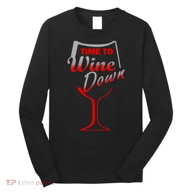 Time To Wine Down Long Sleeve Shirt