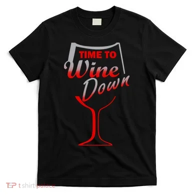 Time To Wine Down T-Shirt