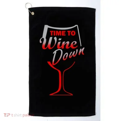 Time To Wine Down Golf Towel