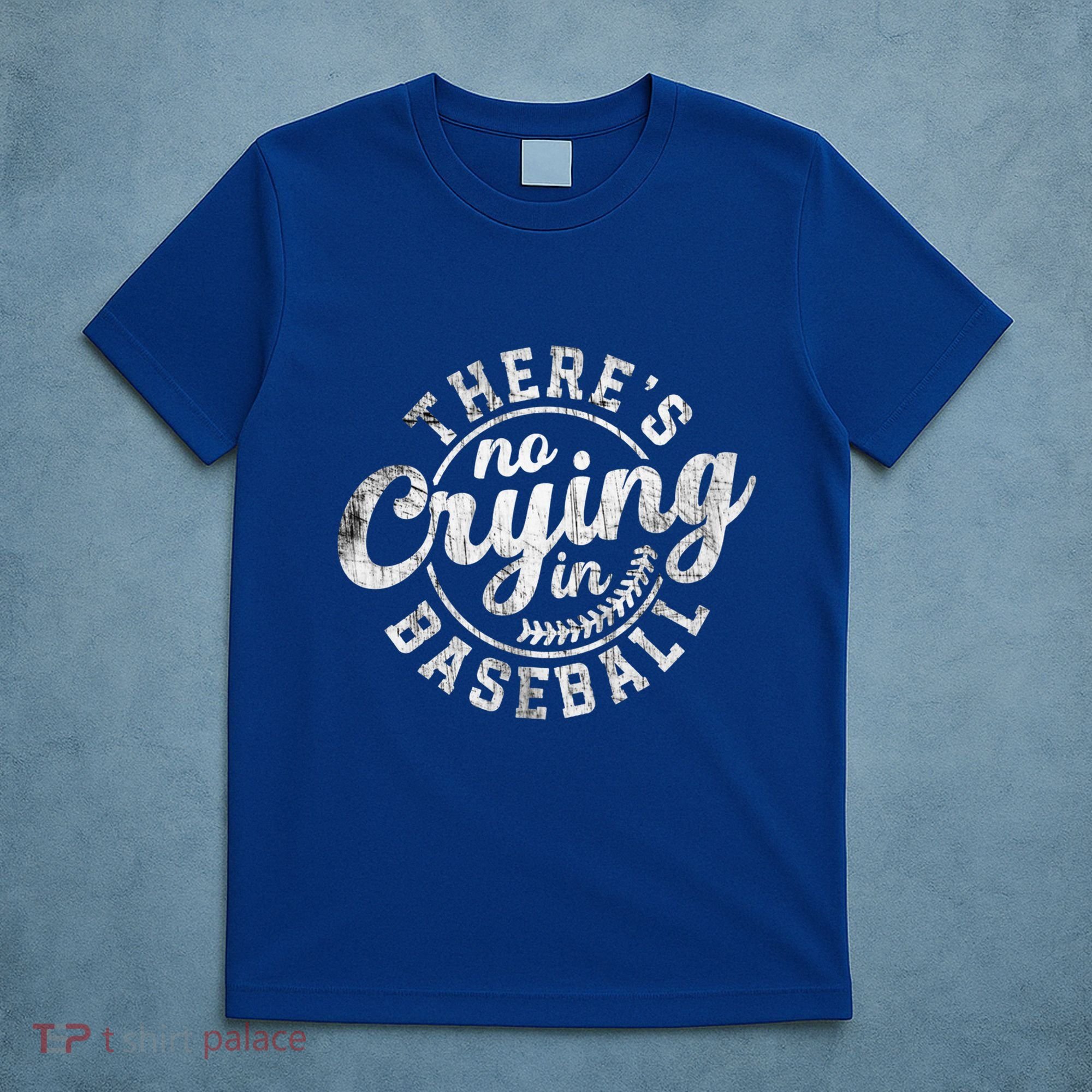 There Is No Crying In Baseball Funny Game Day Baseball Gift T-Shirt