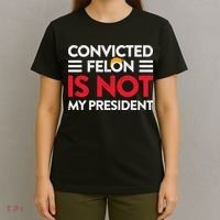 Trump Is Not My President Convicted Felon Not My President T-Shirt thumb 4