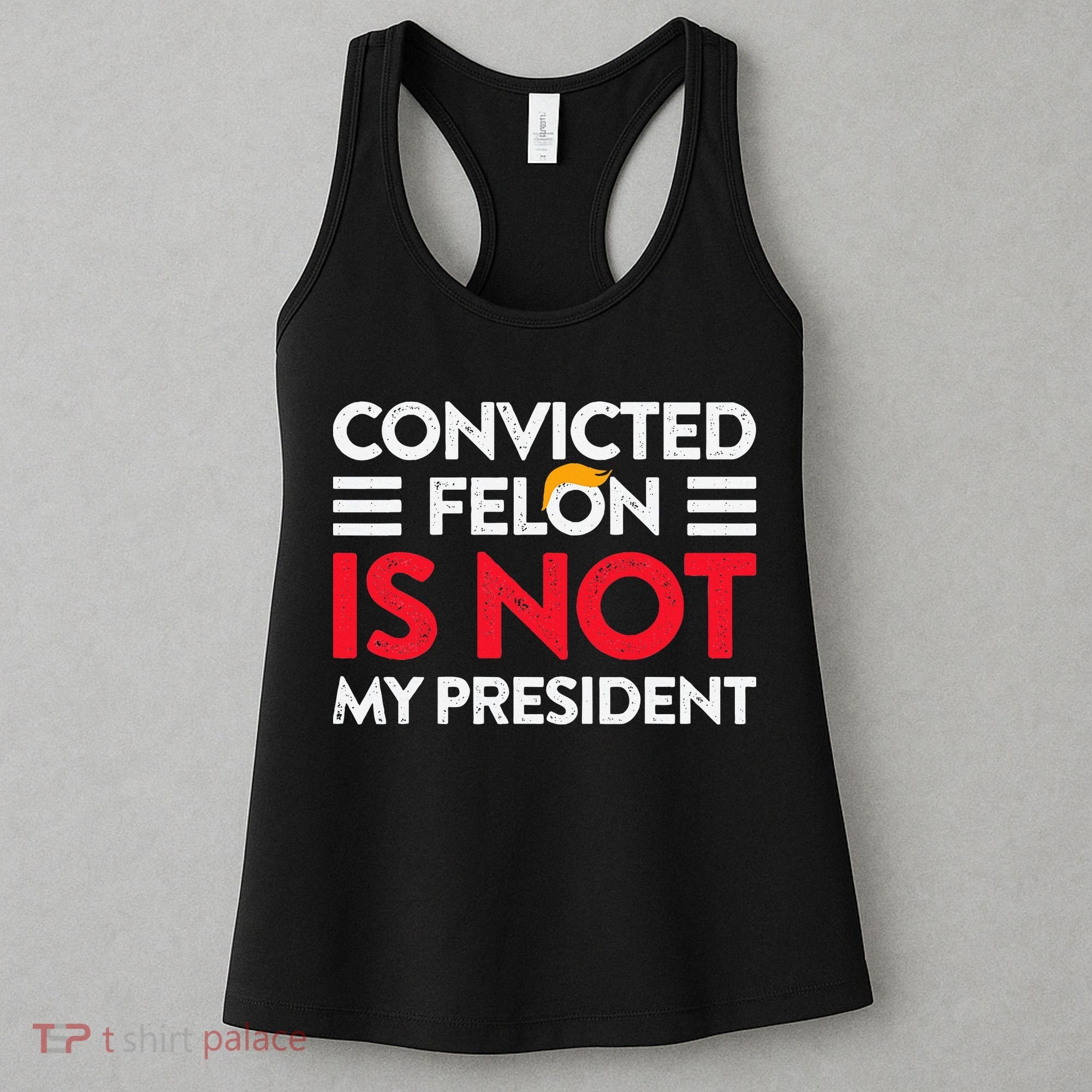 Trump Is Not My President Convicted Felon Not My President Women's Tank Top