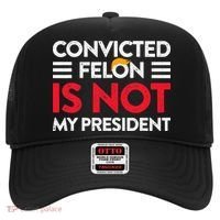 Trump Is Not My President Convicted Felon Not My President Hat thumb 0