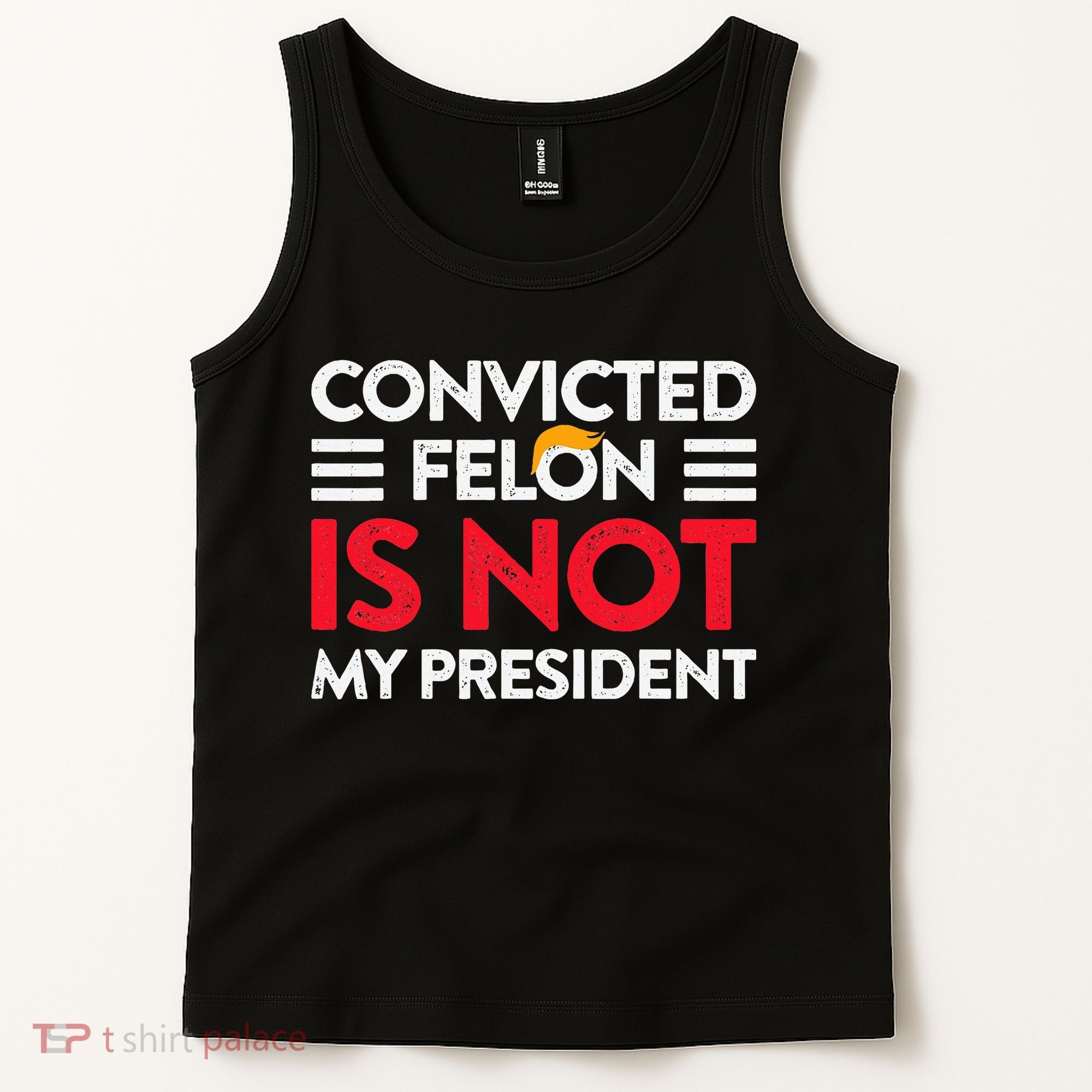 Trump Is Not My President Convicted Felon Not My President Tank Top