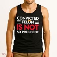 Trump Is Not My President Convicted Felon Not My President Tank Top thumb 3