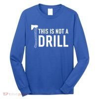 This Is Not A Drill Novelty Tools Great Gift Long Sleeve Shirt thumb 0