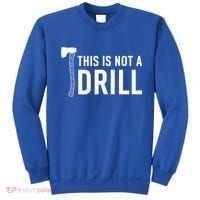 This Is Not A Drill Novelty Tools Great Gift Sweatshirt thumb 0