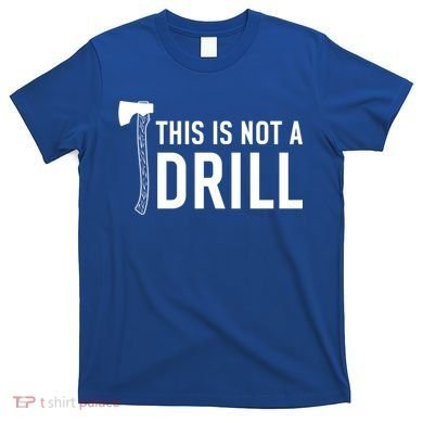 This Is Not A Drill Novelty Tools Great Gift T-Shirt