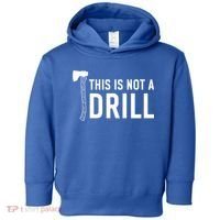 This Is Not A Drill Novelty Tools Great Gift Toddler Hoodie thumb 0