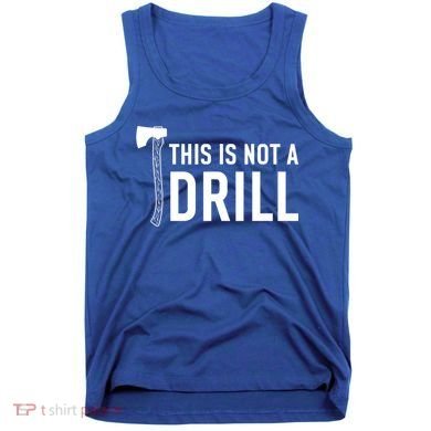 This Is Not A Drill Novelty Tools Great Gift Tank Top