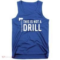 This Is Not A Drill Novelty Tools Great Gift Tank Top thumb 0