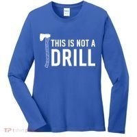 This Is Not A Drill Novelty Tools Great Gift Women's Long Sleeve Shirt thumb 0