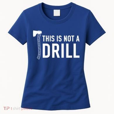 This Is Not A Drill Novelty Tools Great Gift Women's T-Shirt