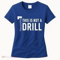 This Is Not A Drill Novelty Tools Great Gift Women's T-Shirt thumb 0