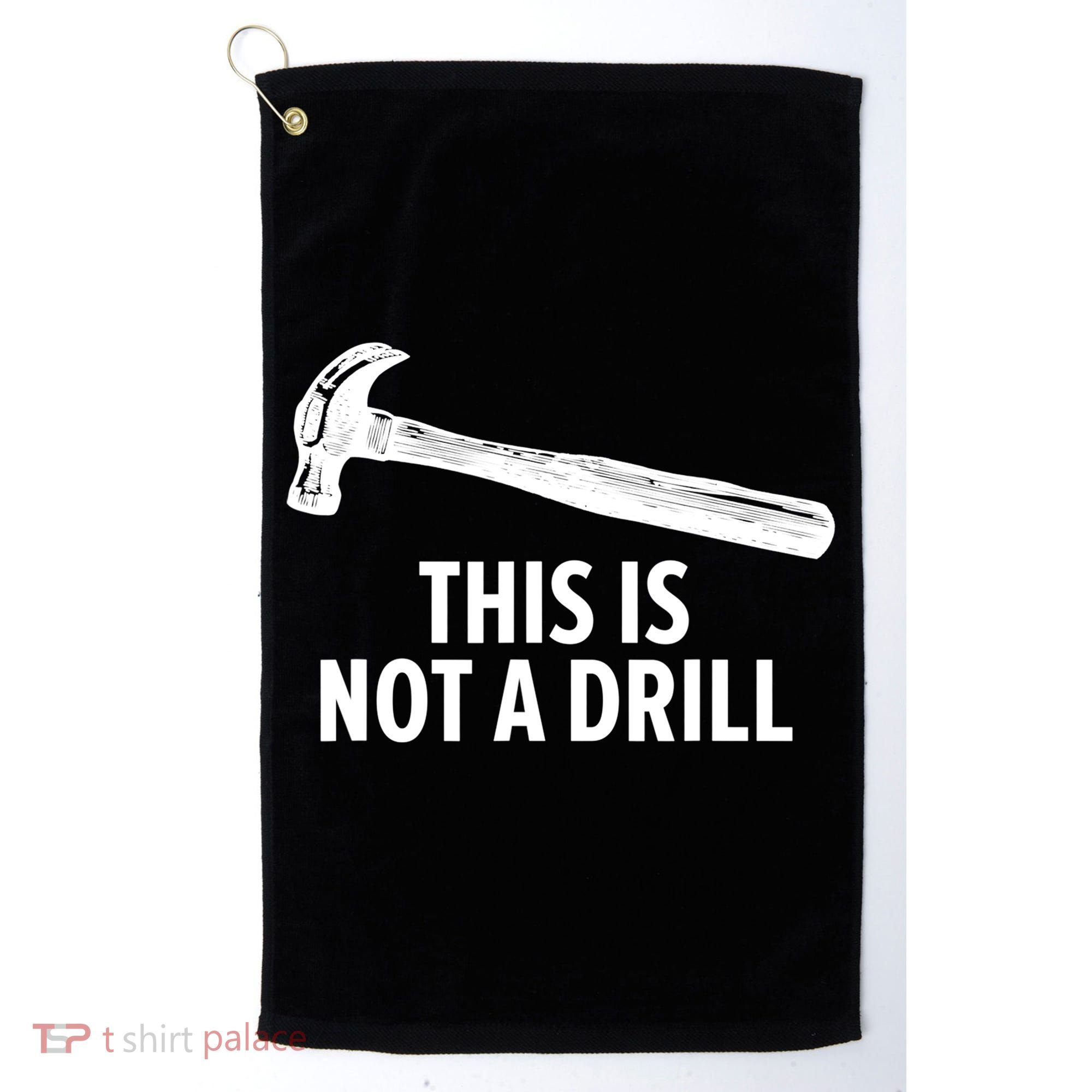 This Is Not A Drill Gift Funny Carpenter Gift Golf Towel