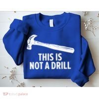 This Is Not A Drill Gift Funny Carpenter Gift Sweatshirt thumb 2