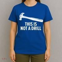 This Is Not A Drill Gift Funny Carpenter Gift T-Shirt thumb 4