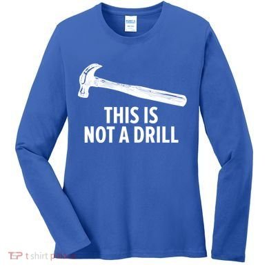This Is Not A Drill Gift Funny Carpenter Gift Women's Long Sleeve Shirt