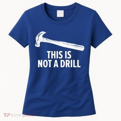 This Is Not A Drill Gift Funny Carpenter Gift Women's T-Shirt