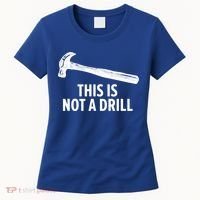 This Is Not A Drill Gift Funny Carpenter Gift Women's T-Shirt thumb 0