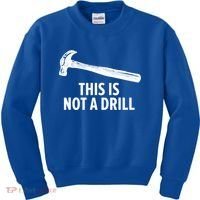 This Is Not A Drill Gift Funny Carpenter Gift Kids Sweatshirt thumb 0