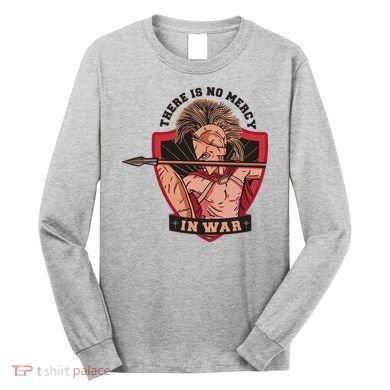 There Is No Mercy In War Long Sleeve Shirt