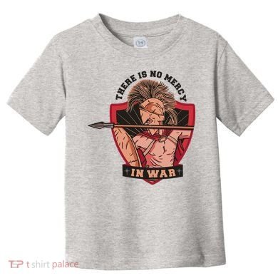 There Is No Mercy In War Toddler T-Shirt