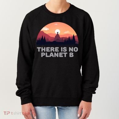 There Is No Planet B Save The Environt Save Earth Gift Women's Sweatshirt