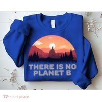 There Is No Planet B Save The Environt Save Earth Gift Sweatshirt thumb 2