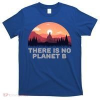 There Is No Planet B Save The Environt Save Earth Gift T-Shirt thumb 0