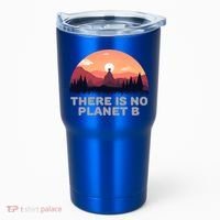There Is No Planet B Save The Environt Save Earth Gift Tumbler thumb 0
