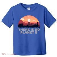 There Is No Planet B Save The Environt Save Earth Gift Toddler T-Shirt thumb 0