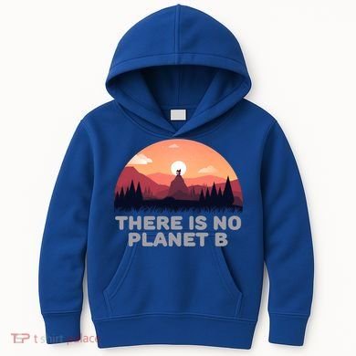 There Is No Planet B Save The Environt Save Earth Gift Kids Hoodie