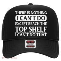 There Is Nothing I Cant Do. Except Reach The Top Shelf. I Cant Do That Hat thumb 0