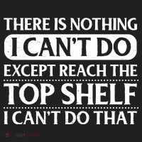 There Is Nothing I Cant Do. Except Reach The Top Shelf. I Cant Do That Hat thumb 2
