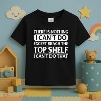 There Is Nothing I Cant Do. Except Reach The Top Shelf. I Cant Do That Toddler T-Shirt thumb 3
