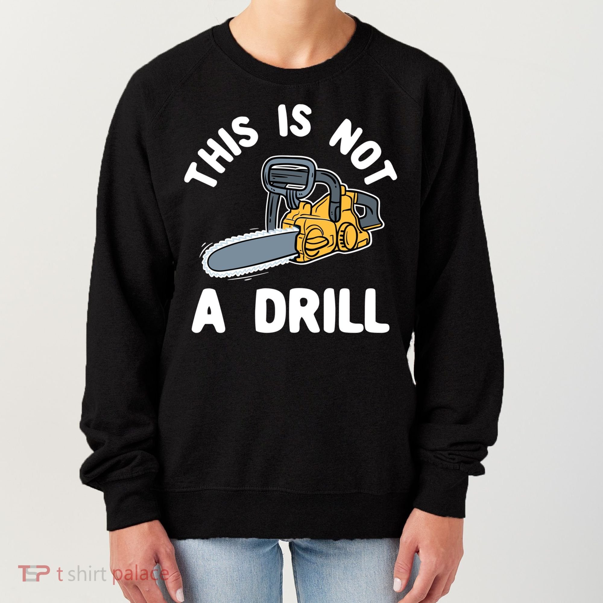 This Is Not A Drill Chainsaw Funny Cringe Dad Joke Gift Women's Sweatshirt