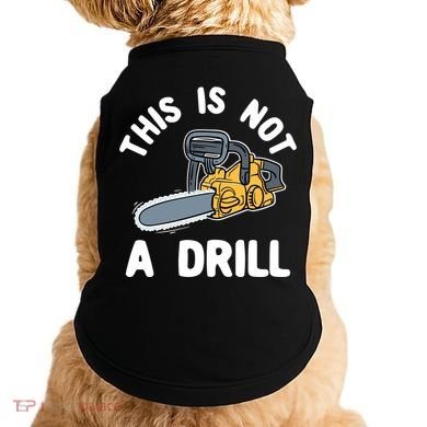This Is Not A Drill Chainsaw Funny Cringe Dad Joke Gift Doggie Tank
